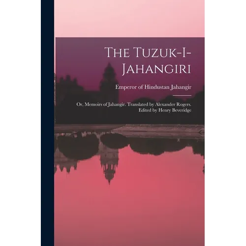 The Tuzuk-i-Jahangiri; or, Memoirs of Jahangir. Translated by Alexander Rogers. Edited by Henry Beveridge - Paperback