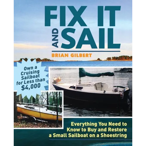 Fix It and Sail: Everything You Need to Know to Buy and Retore a Small Sailboat on a Shoestring - Paperback