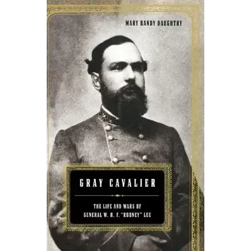 Gray Cavalier: The Life and Wars of General W.H.F. Rooney Lee - Hardcover