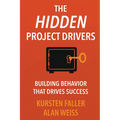 The Hidden Project Drivers: Building Behavior that Drives Success - Paperback