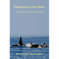 Togetherness is Our Home: An Orca's Journey through Life - Paperback