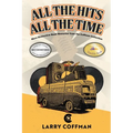 All The Hits All The Time: More Distinctive Rock Memories from the Coffman Collection - Paperback