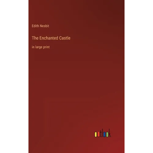 The Enchanted Castle: in large print - Hardcover