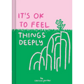 It's Ok to Feel Things Deeply: (Uplifting Book for Women; Feel-Good Gift for Women; Books to Help Cope with Anxiety and Depression) - Hardcover