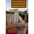 The Archaeology of French and Indian War Frontier Forts - Hardcover