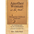 Another Woman at the Well....: Through Her Childhood Until Now, an Autobiography for My Grandchildren. - Paperback