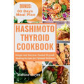 Hashimoto Thyroid Cookbook: Simple and Nutrient-Packed Thyroid-Healing Recipes for Optimal Wellness - Paperback