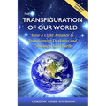 The Transfiguration of Our World: How a Light Alliance Is Transforming Darkness and Creating a New Earth - Paperback