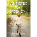 Autistic or Toxic? How I Unlocked the Mystery of My Son's "Autism" - Paperback