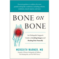 Bone on Bone: An Orthopedic Surgeon's Guide to Avoiding Surgery and Healing Pain Naturally - Hardcover