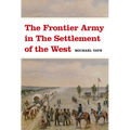 The Frontier Army in the Settlement of the West - Paperback