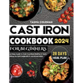 Cast Iron Cookbook for Beginners: An Easy Guide to Cook Countless Healthy & Tasty Dishes for Both Beginners & Advanced Users - Paperback