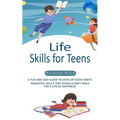 Life Skills for Teens: A Fun and Easy Guide to Develop Good Habits (Insightful Skills That Schools Don't Teach for a Life of Happiness) - Paperback