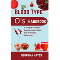 Blood Type O's Handbook: A Simple Guide to Supplements, Diet, and Nutrition Selection - Paperback