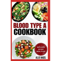 Blood Type A Cookbook: Quick, Tasty, Nutritious Diet Recipes and Meal Plan for Blood Type A Positive & Negative - Paperback