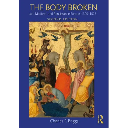 The Body Broken: Late Medieval and Renaissance Europe, 1300-1525 - Paperback