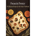 Focaccia Frenzy: 101 Delicious Recipes for the Perfect Flatbread - Paperback
