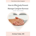 How to effectively prevent and manage Caregiver Burnout - Paperback