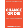 Change or Die: The Three Keys to Change at Work and in Life - Paperback