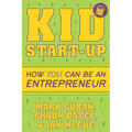 Kid Start-Up: How You Can Become an Entrepreneur - Paperback