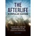 The Afterlife in Popular Culture: Heaven, Hell, and the Underworld in the American Imagination - Hardcover