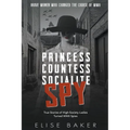 Princess, Countess, Socialite Spy: True Stories of High-Society Ladies Turned WWII Spies - Paperback
