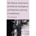 The Ethical Governance of Artificial Intelligence and Machine Learning in Healthcare - Hardcover