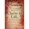 Revealing Unto the World, Bring Forth Clarity to Life,: Who We Really Are, From Where Do We Come & What Is Our Purpose (DNA Bloodlines/Genetic Compass - Paperback