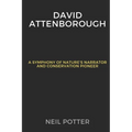 David Attenborough: A Symphony of Nature's Narrator and Conservation Pioneer - Paperback