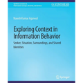 Exploring Context in Information Behavior: Seeker, Situation, Surroundings, and Shared Identities - Paperback