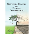 Growing a Healthy and Faithful Congregation - Hardcover