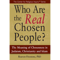 Who Are the Real Chosen People?: The Meaning of Choseness in Judaism, Christianity and Islam - Paperback