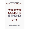 Culture is the Key: How to Unlock Massive Profits & Freedom - Paperback