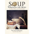 Soup Through the Ages: A Culinary History with Period Recipes - Paperback