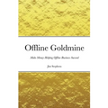 Offline Goldmine: Make Money Helping Offline Business Succeed - Paperback