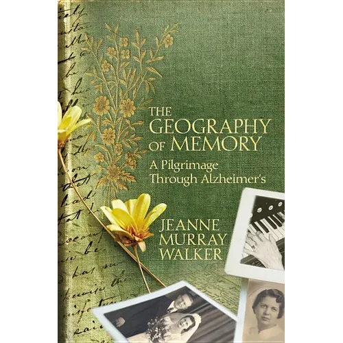 The Geography of Memory: A Pilgrimage Through Alzheimer's - Hardcover