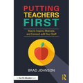 Putting Teachers First: How to Inspire, Motivate, and Connect with Your Staff - Paperback