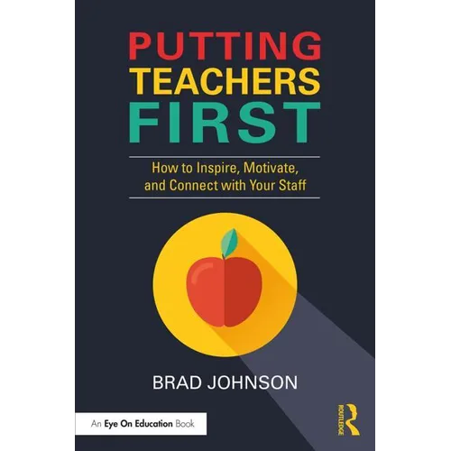 Putting Teachers First: How to Inspire, Motivate, and Connect with Your Staff - Paperback