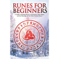 Runes for Beginners: A Guide to Reading Runes in Divination, Rune Magic, and the Meaning of the Elder Futhark Runes - Paperback