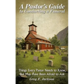 A Pastor's Guide to Conducting a Funeral: Things Every Pastor Needs to Know, But May Have Been Afraid to Ask - Paperback