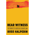 Bear Witness: The Pursuit of Justice in a Violent Land - Hardcover