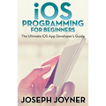 iOS Programming For Beginners: The Ultimate iOS App Developer's Guide - Paperback