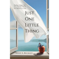 Just One Little Thing: Finding a Happy Life, in an Imperfect World, One Moment at a Time - Paperback