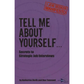 Tell Me About Yourself...: Secrets to Strategic Job Interviews - Paperback