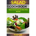 Salad Cookbook: Delicious Salad Recipes Book - Paperback