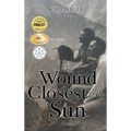 The Wound Closest to the Sun: Novel - Hardcover