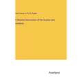 A Detailed Descriotion of the Scenes and Incidents - Hardcover