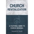 Church Revitalization: A Pastoral Guide to Church Renewal - Paperback