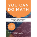 You Can Do Math: Surviving High School and College Mathematics - Paperback