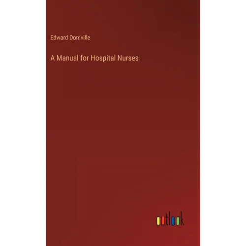 A Manual for Hospital Nurses - Hardcover